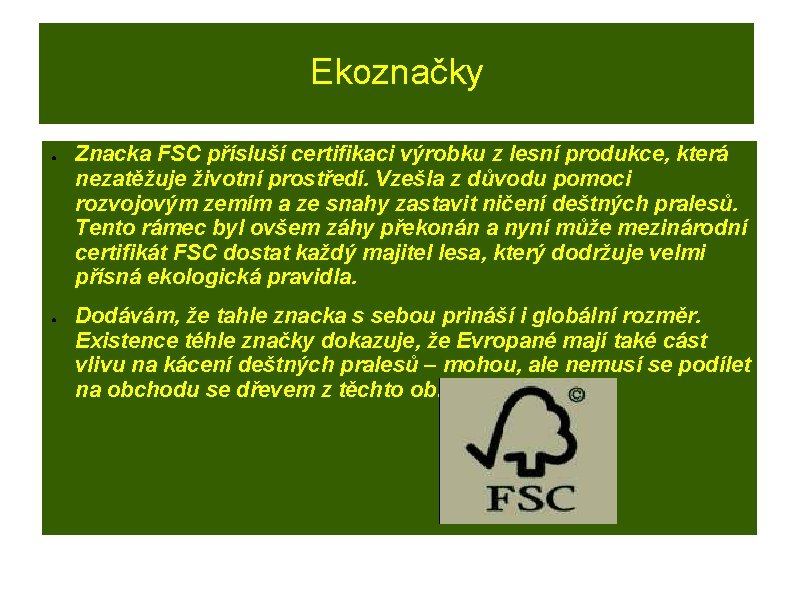 Ekoznačky ● ● Znacka FSC přísluší certifikaci výrobku z lesní produkce, která nezatěžuje životní