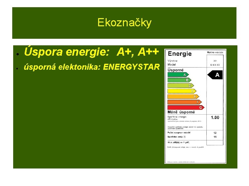 Ekoznačky ● Úspora energie: A+, A++ ● úsporná elektonika: ENERGYSTAR 