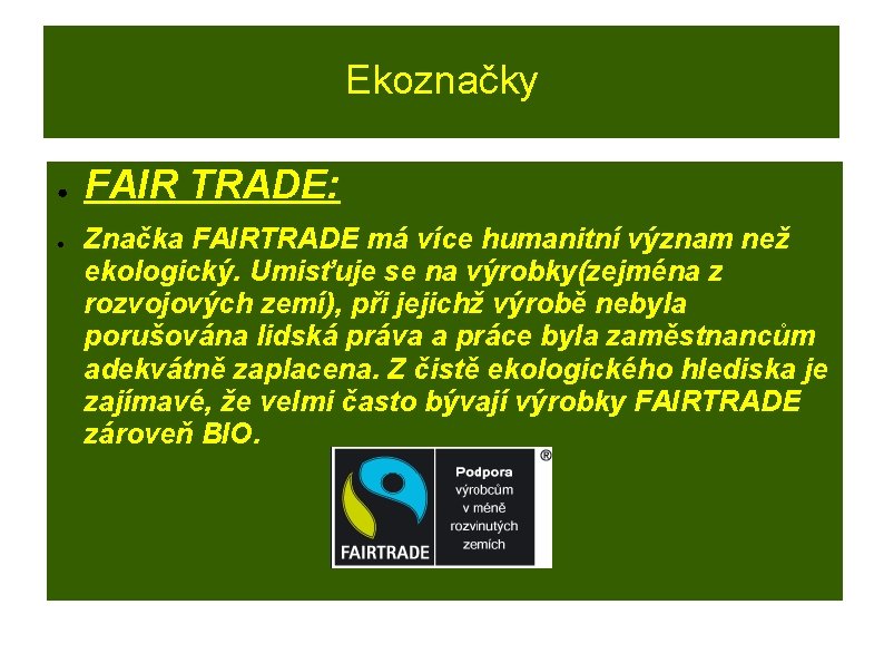 Ekoznačky ● ● FAIR TRADE: Značka FAIRTRADE má více humanitní význam než ekologický. Umisťuje