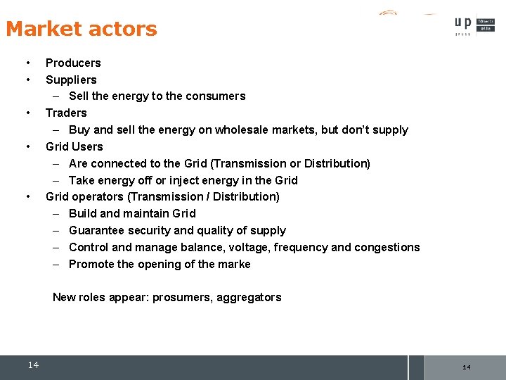 Market actors • • • Producers Suppliers – Sell the energy to the consumers
