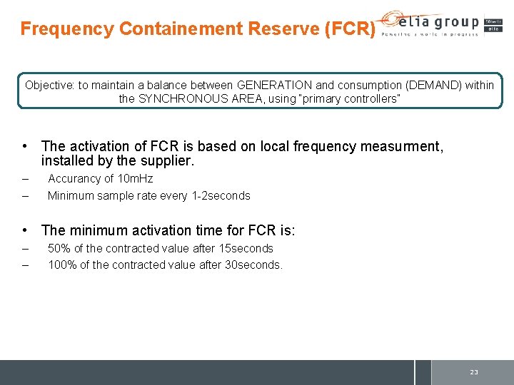 Frequency Containement Reserve (FCR) Objective: to maintain a balance between GENERATION and consumption (DEMAND)