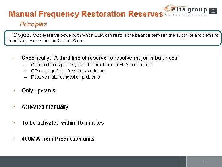 Manual Frequency Restoration Reserves Principles Objective: Reserve power with which ELIA can restore the