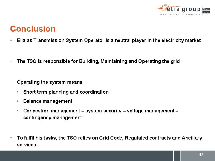 Conclusion • Elia as Transmission System Operator is a neutral player in the electricity
