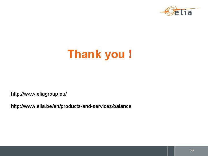 Thank you ! http: //www. eliagroup. eu/ http: //www. elia. be/en/products-and-services/balance 49 