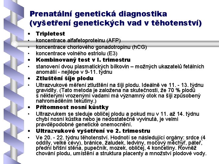 Prenatální genetická diagnostika (vyšetření genetických vad v těhotenství) • • • Tripletest koncentrace alfafetoproteinu