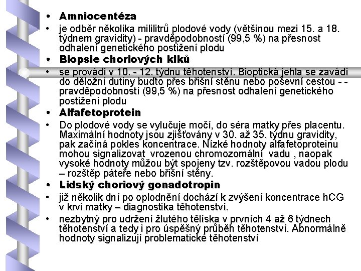  • • • Amniocentéza je odběr několika mililitrů plodové vody (většinou mezi 15.