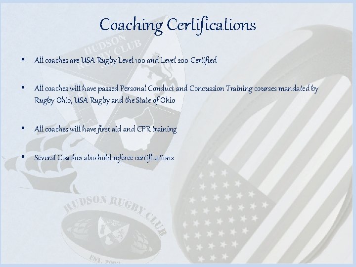 Coaching Certifications • All coaches are USA Rugby Level 100 and Level 200 Certified