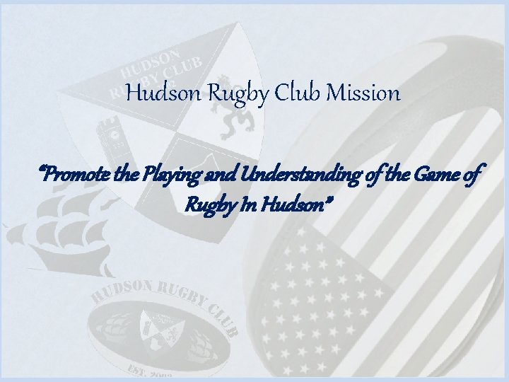 Hudson Rugby Club Mission “Promote the Playing and Understanding of the Game of Rugby