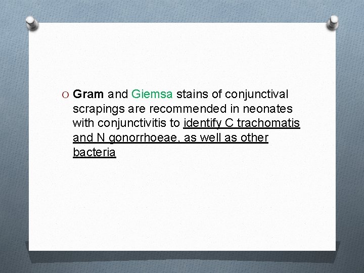 O Gram and Giemsa stains of conjunctival scrapings are recommended in neonates with conjunctivitis