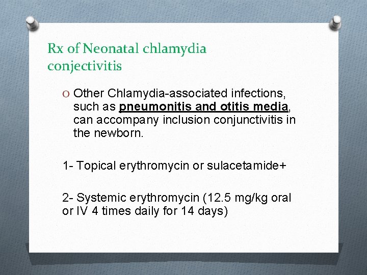 Rx of Neonatal chlamydia conjectivitis O Other Chlamydia-associated infections, such as pneumonitis and otitis