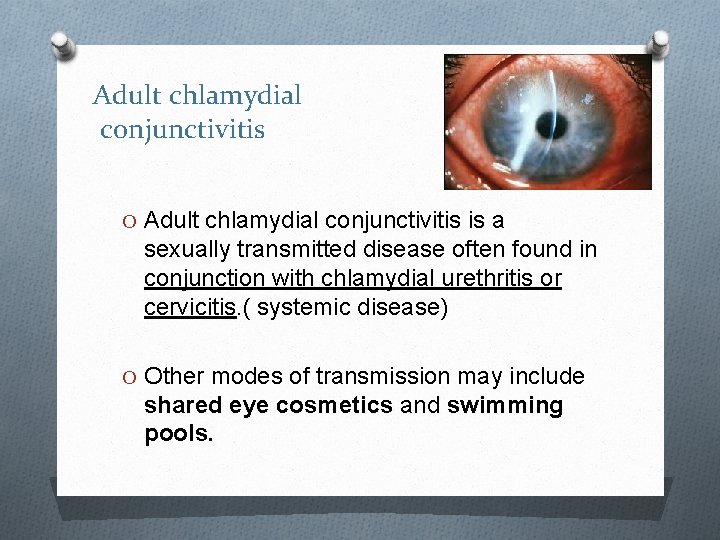 Adult chlamydial conjunctivitis O Adult chlamydial conjunctivitis is a sexually transmitted disease often found