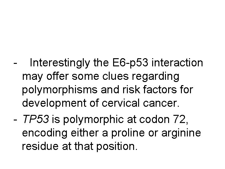 - Interestingly the E 6 -p 53 interaction may offer some clues regarding polymorphisms
