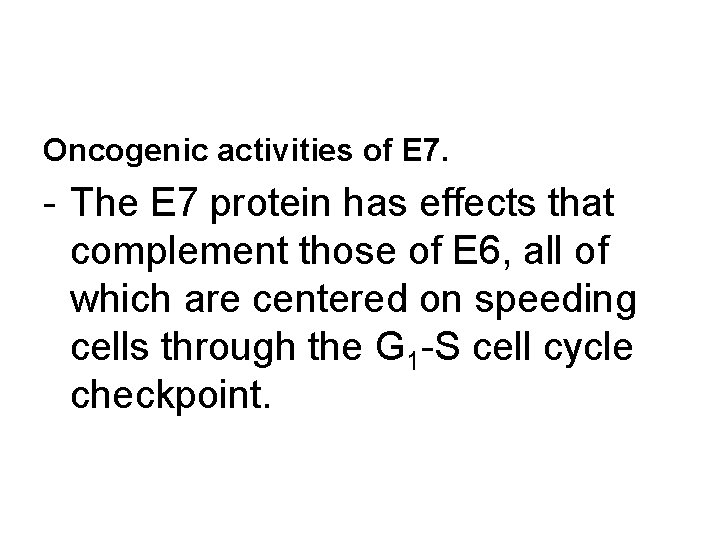 Oncogenic activities of E 7. - The E 7 protein has effects that complement