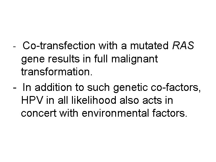 - Co-transfection with a mutated RAS gene results in full malignant transformation. - In
