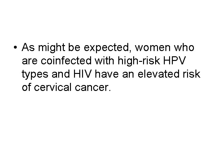  • As might be expected, women who are coinfected with high-risk HPV types