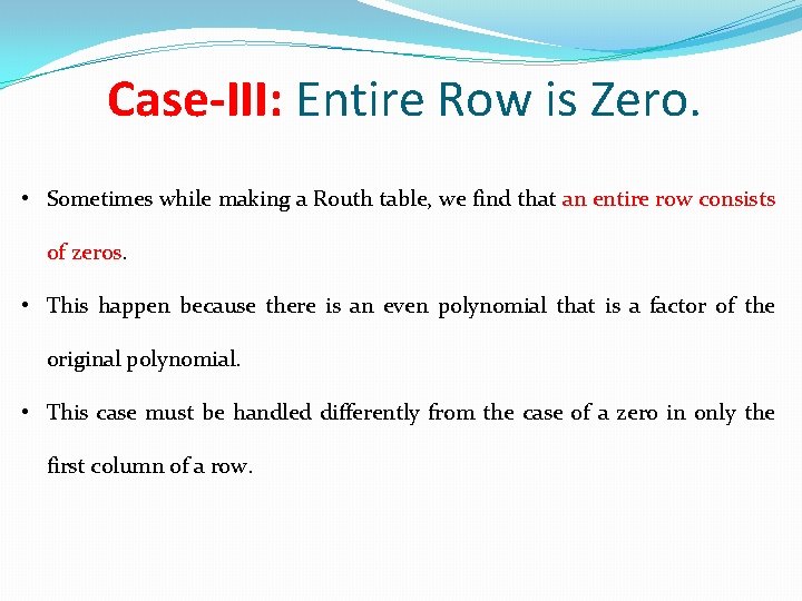 Case-III: Entire Row is Zero. • Sometimes while making a Routh table, we find