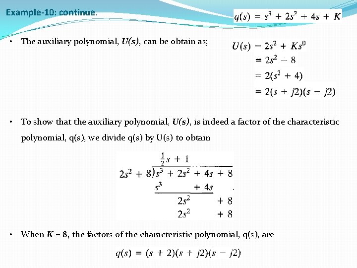 Example-10: continue. • The auxiliary polynomial, U(s), can be obtain as; • To show