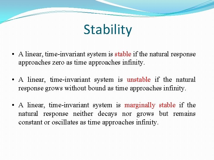 Stability • A linear, time-invariant system is stable if the natural response approaches zero