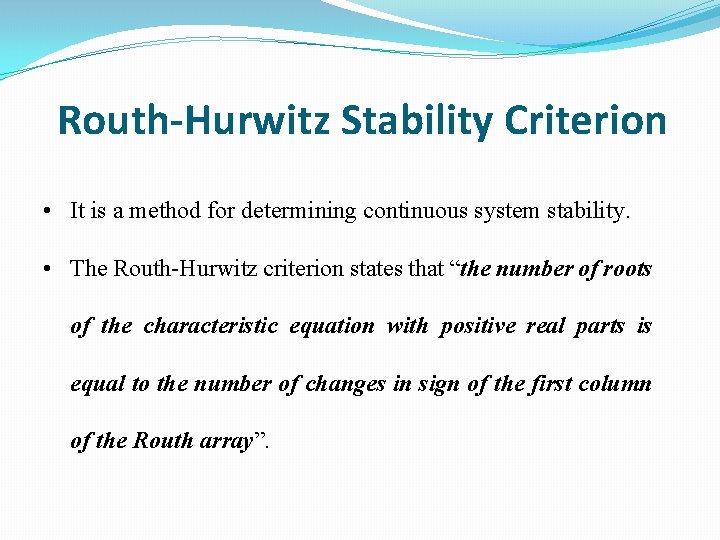 Routh-Hurwitz Stability Criterion • It is a method for determining continuous system stability. •