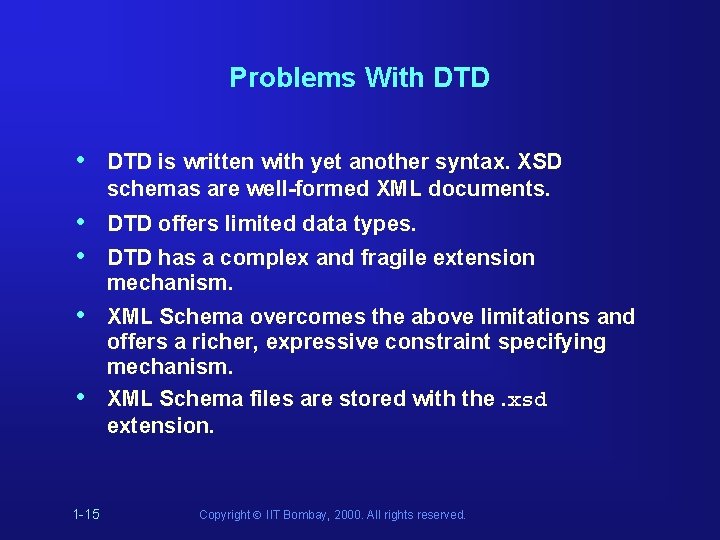 Problems With DTD • DTD is written with yet another syntax. XSD schemas are Problems With DTD • DTD is written with yet another syntax. XSD schemas are