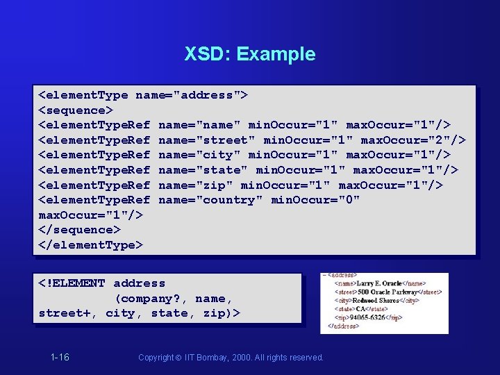 XSD: Example <element. Type name="address"> <sequence> <element. Type. Ref name="name" min. Occur="1" max. Occur="1"/> XSD: Example <element. Type name="address"> <sequence> <element. Type. Ref name="name" min. Occur="1" max. Occur="1"/>