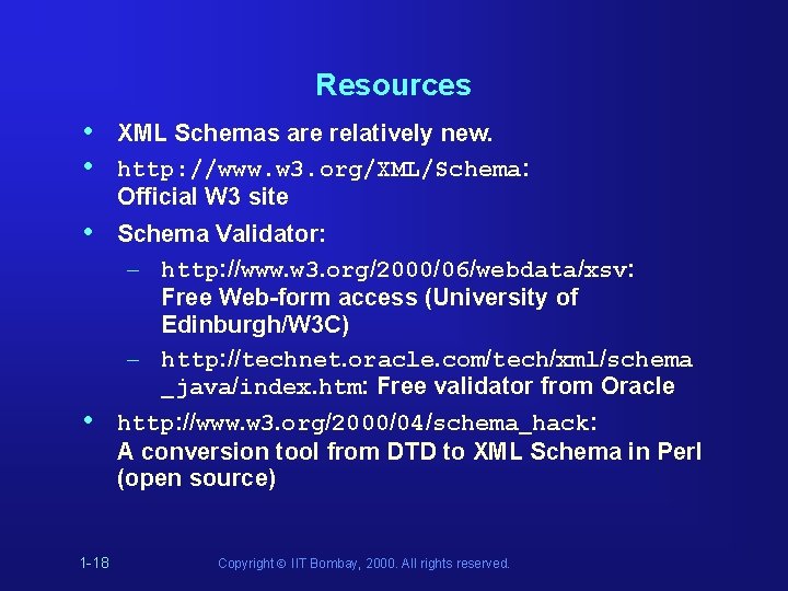 Resources • • XML Schemas are relatively new. http: //www. w 3. org/XML/Schema: Official Resources • • XML Schemas are relatively new. http: //www. w 3. org/XML/Schema: Official