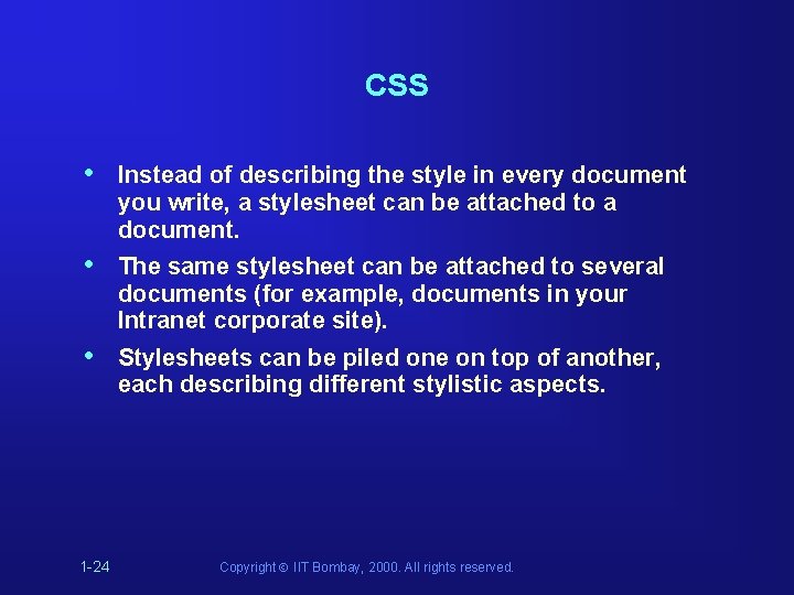 CSS • Instead of describing the style in every document you write, a stylesheet CSS • Instead of describing the style in every document you write, a stylesheet