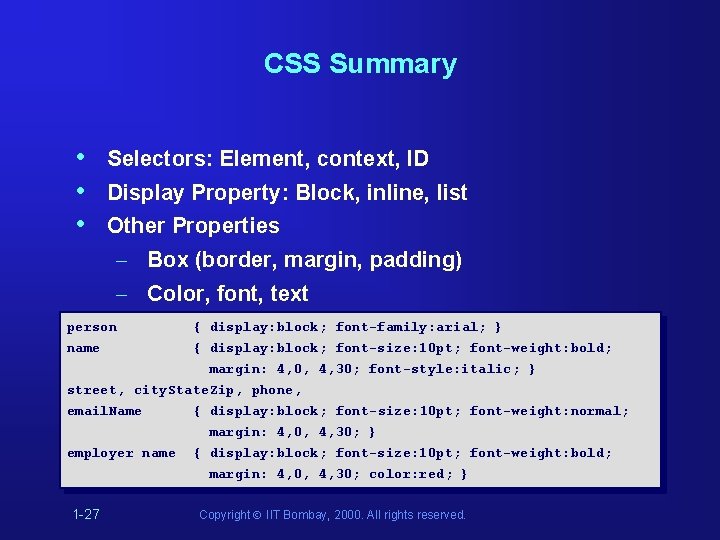 CSS Summary • • • Selectors: Element, context, ID Display Property: Block, inline, list CSS Summary • • • Selectors: Element, context, ID Display Property: Block, inline, list