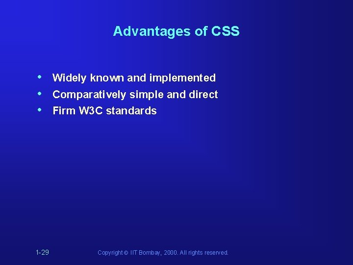 Advantages of CSS • • • 1 -29 Widely known and implemented Comparatively simple Advantages of CSS • • • 1 -29 Widely known and implemented Comparatively simple