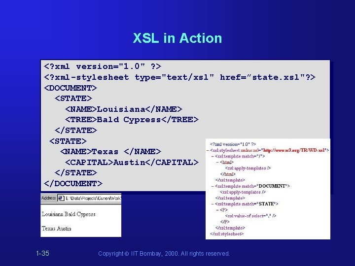 XSL in Action <? xml version="1. 0" ? > <? xml-stylesheet type="text/xsl" href=”state. xsl"? XSL in Action <? xml version="1. 0" ? > <? xml-stylesheet type="text/xsl" href=”state. xsl"?