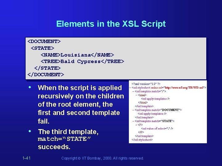 Elements in the XSL Script <DOCUMENT> <STATE> <NAME>Louisiana</NAME> <TREE>Bald Cypress</TREE> </STATE> </DOCUMENT> • When Elements in the XSL Script <DOCUMENT> <STATE> <NAME>Louisiana</NAME> <TREE>Bald Cypress</TREE> </STATE> </DOCUMENT> • When