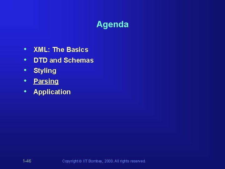Agenda • • • 1 -46 XML: The Basics DTD and Schemas Styling Parsing Agenda • • • 1 -46 XML: The Basics DTD and Schemas Styling Parsing
