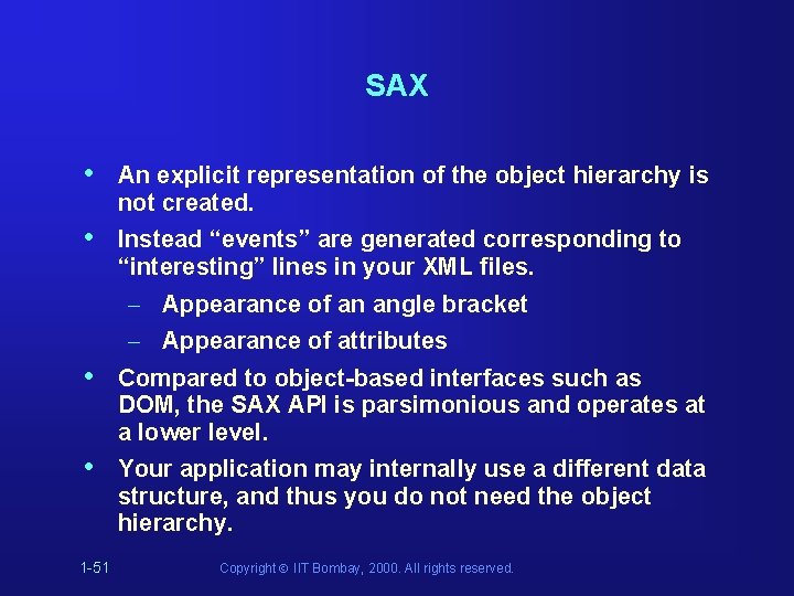 SAX • An explicit representation of the object hierarchy is not created. • Instead SAX • An explicit representation of the object hierarchy is not created. • Instead