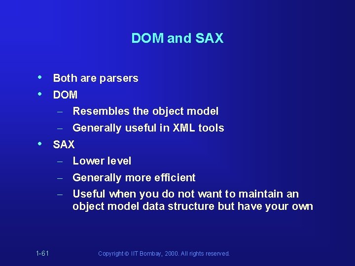 DOM and SAX • • • 1 -61 Both are parsers DOM – Resembles DOM and SAX • • • 1 -61 Both are parsers DOM – Resembles