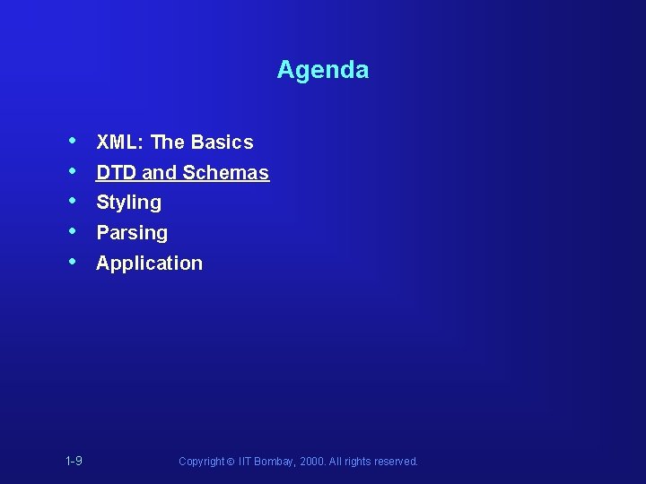 Agenda • • • 1 -9 XML: The Basics DTD and Schemas Styling Parsing Agenda • • • 1 -9 XML: The Basics DTD and Schemas Styling Parsing