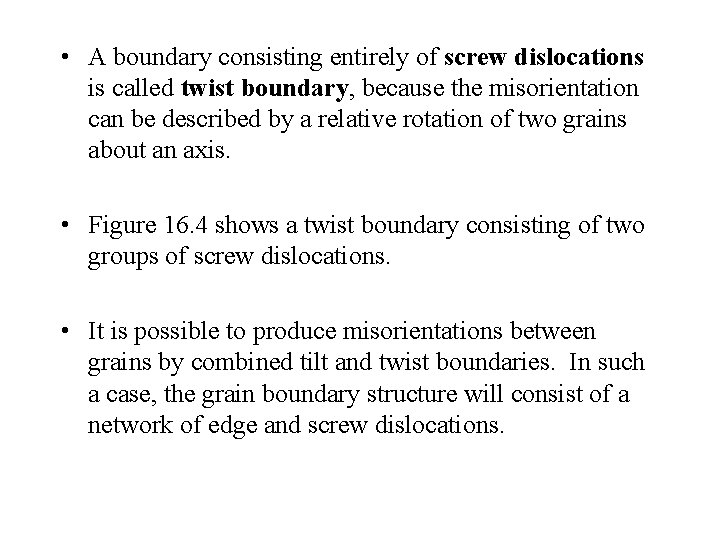  • A boundary consisting entirely of screw dislocations is called twist boundary, because