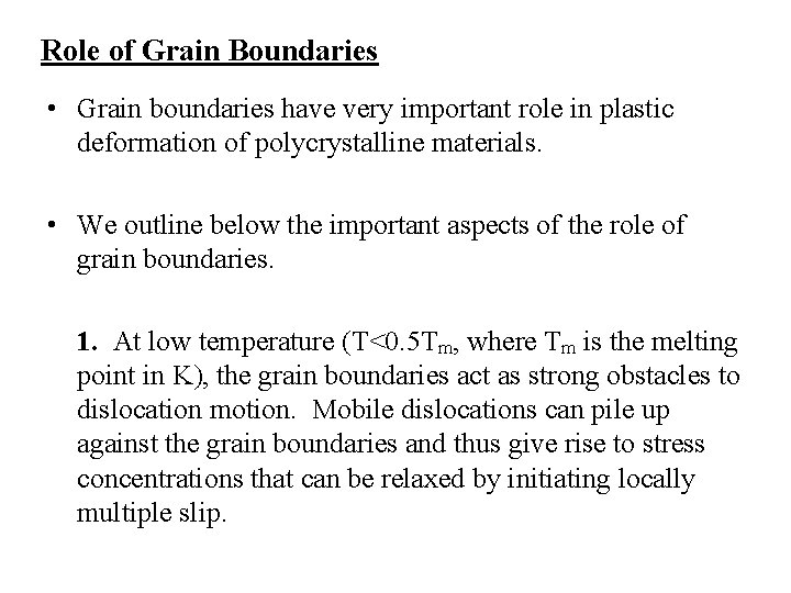 Role of Grain Boundaries • Grain boundaries have very important role in plastic deformation