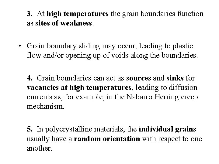 3. At high temperatures the grain boundaries function as sites of weakness. • Grain