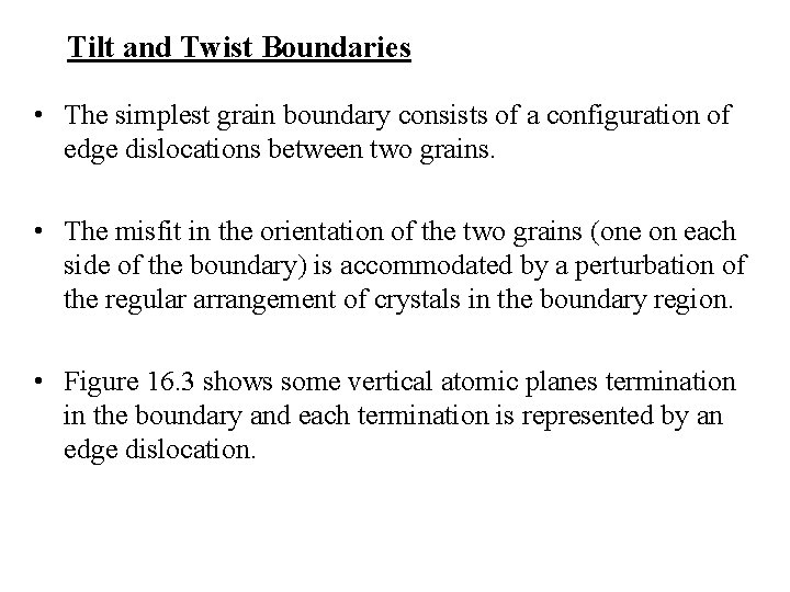 Tilt and Twist Boundaries • The simplest grain boundary consists of a configuration of