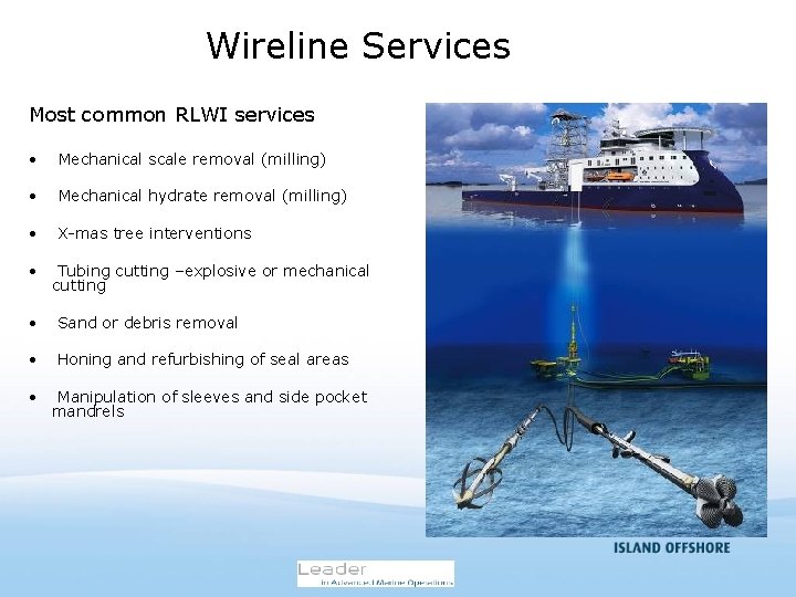 Wireline Services Most common RLWI services • Mechanical scale removal (milling) • Mechanical hydrate