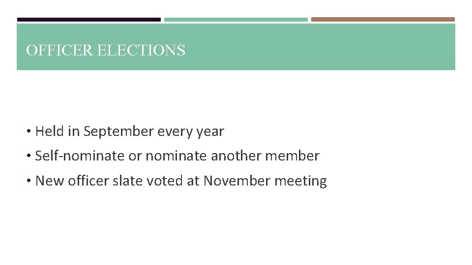 OFFICER ELECTIONS • Held in September every year • Self-nominate or nominate another member