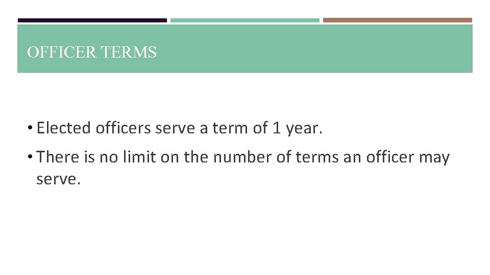 OFFICER TERMS • Elected officers serve a term of 1 year. • There is