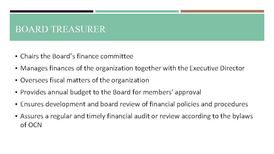 BOARD TREASURER • Chairs the Board’s finance committee • Manages finances of the organization