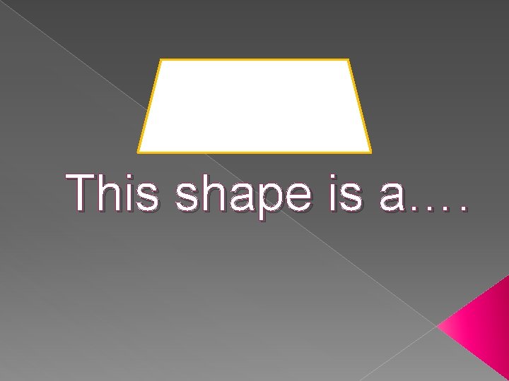 This shape is a…. 