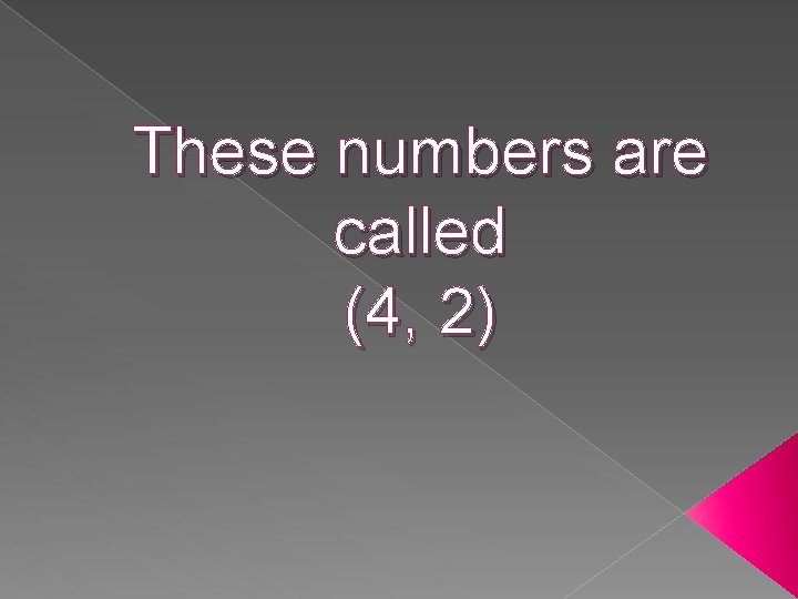 These numbers are called (4, 2) 