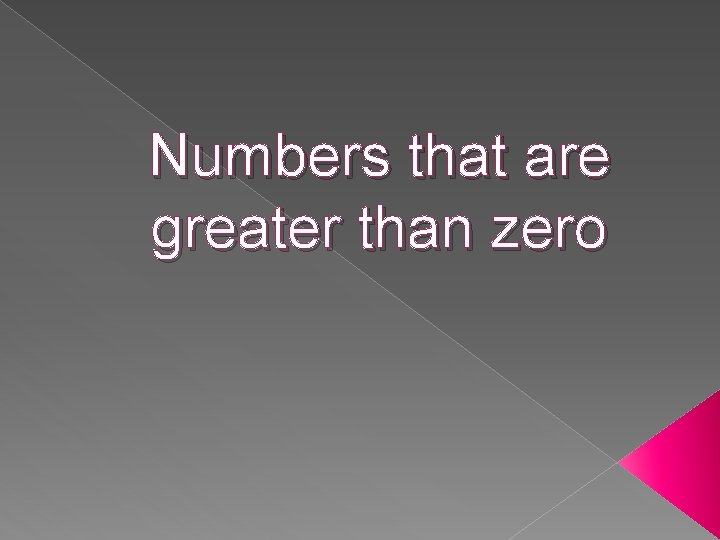 Numbers that are greater than zero 