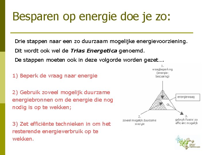 Besparen op energie doe je zo: Drie stappen naar een zo duurzaam mogelijke energievoorziening.