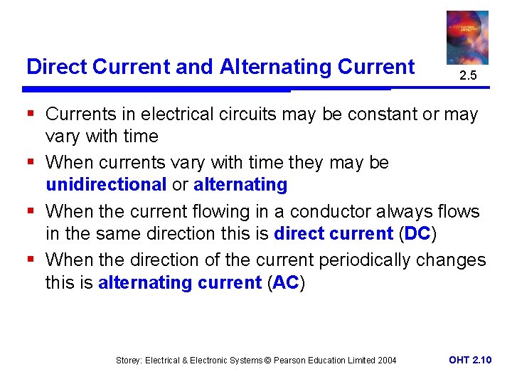Direct Current and Alternating Current 2. 5 § Currents in electrical circuits may be