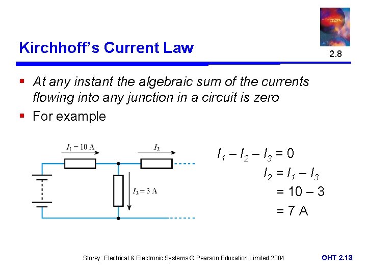 Kirchhoff’s Current Law 2. 8 § At any instant the algebraic sum of the