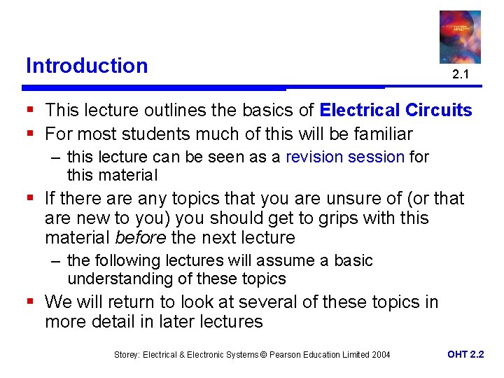 Introduction 2. 1 § This lecture outlines the basics of Electrical Circuits § For